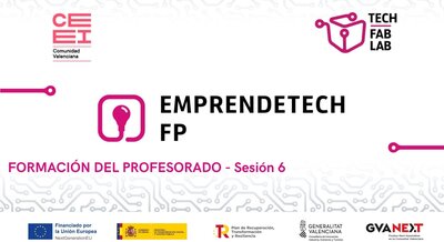 Sesion 6. Emprendetech FP. Ideaci�n docente, prototipado �gil y validaci�n de proyectos en FP.