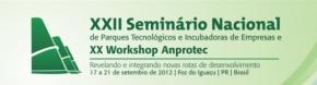 XXII National Seminar on Technology Parks and Business Incubators & XX Anprotec Workshop